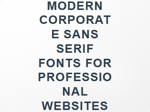 Modern Corporate Sans Serif Fonts for Professional Websites