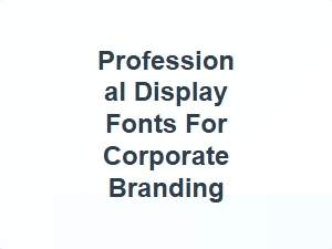 Professional Display Fonts for Corporate Branding