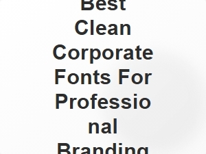 Best Clean Corporate Fonts for Professional Branding